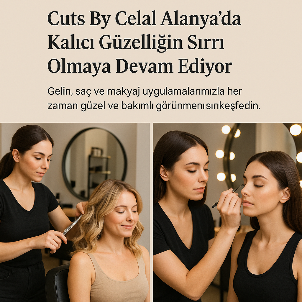 Güzelliğiniz Kalıcı Olsun!Cuts By Celal ile Zamana Direnen Bakım